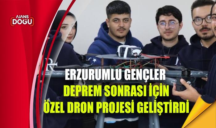 Erzurumlu gençler deprem sonrası için özel dron projesi geliştirdi