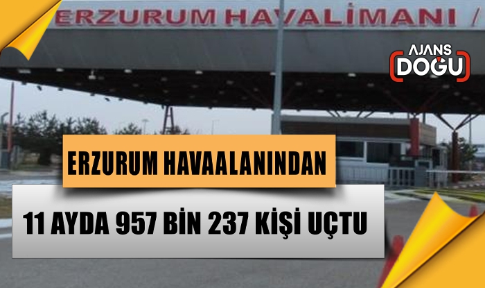 Erzurum Havaalanından 11 ayda 957 bin 237 kişi uçtu