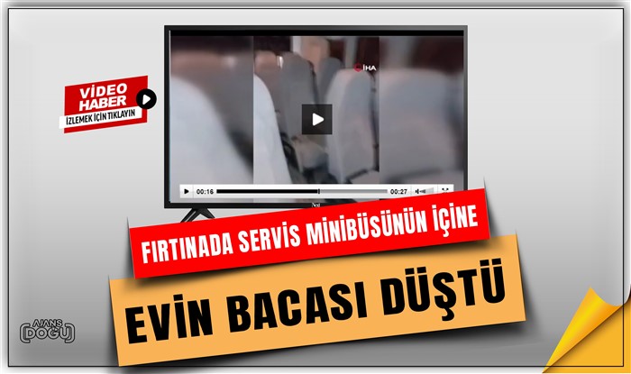 Fırtınada servis minibüsünün içine evin bacası düştü