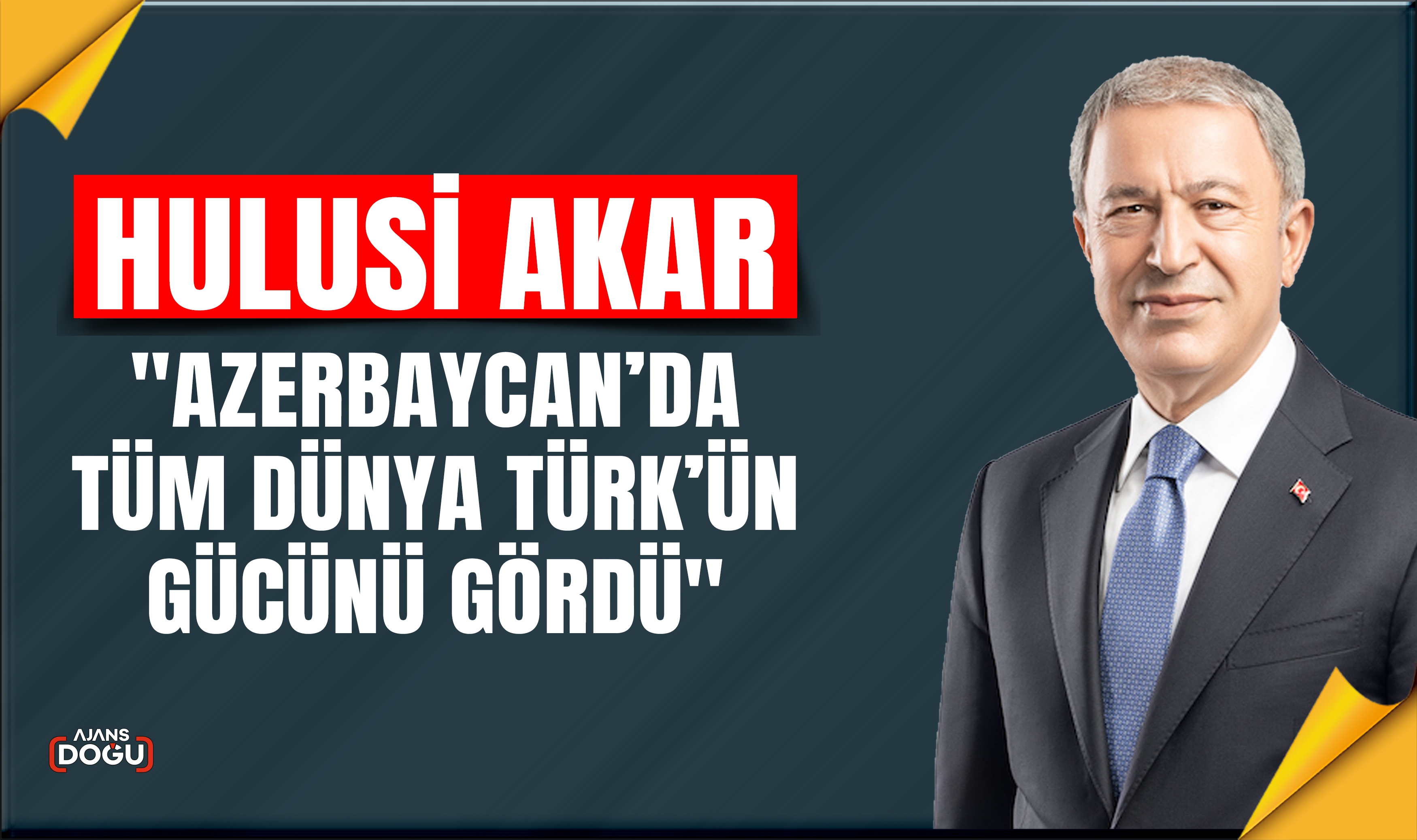 Hulusi Akar: Azerbaycan’da tüm dünya Türk’ün gücünü gördü