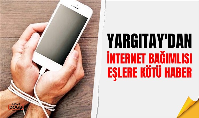 Yargıtay'dan internet bağımlısı eşlere kötü haber