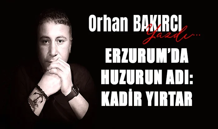 erzurum da huzurun adi kadir yirtar 1755530260