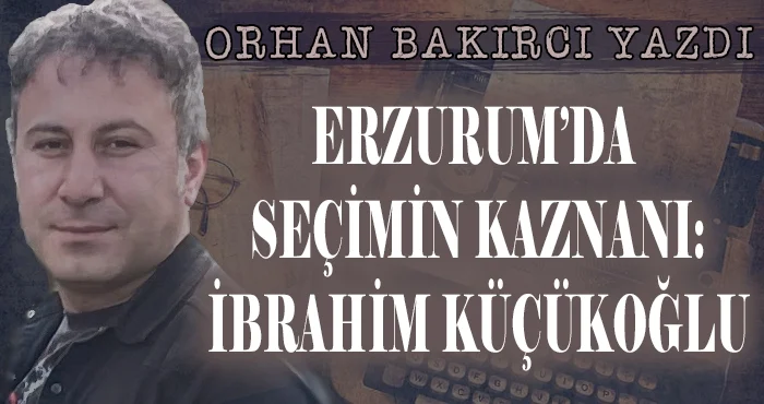 erzurum da secimin kazanani ibrahim kucukoglu 1685573979