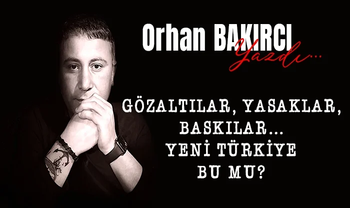 gozaltilar yasaklar baskilar yeni turkiye bu mu 1742383915