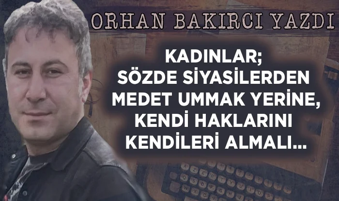 kadinlar sozde siyasilerden medet ummak yerine kendi haklarini kendileri almali 1670261410