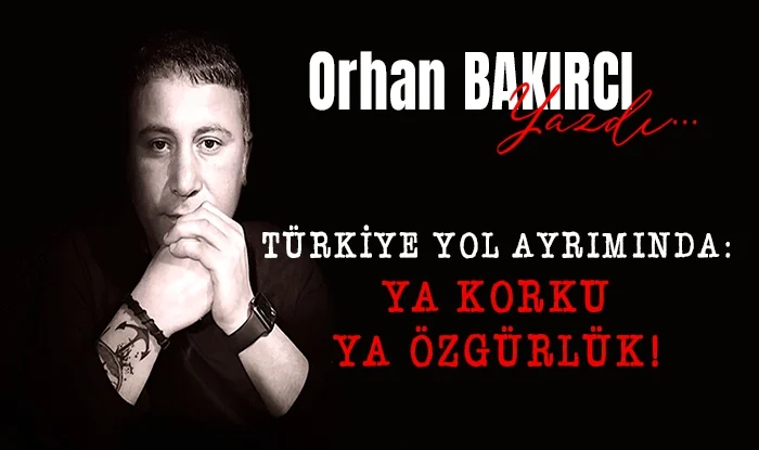 turkiye yol ayriminda ya korku ya ozgurluk 1742647125