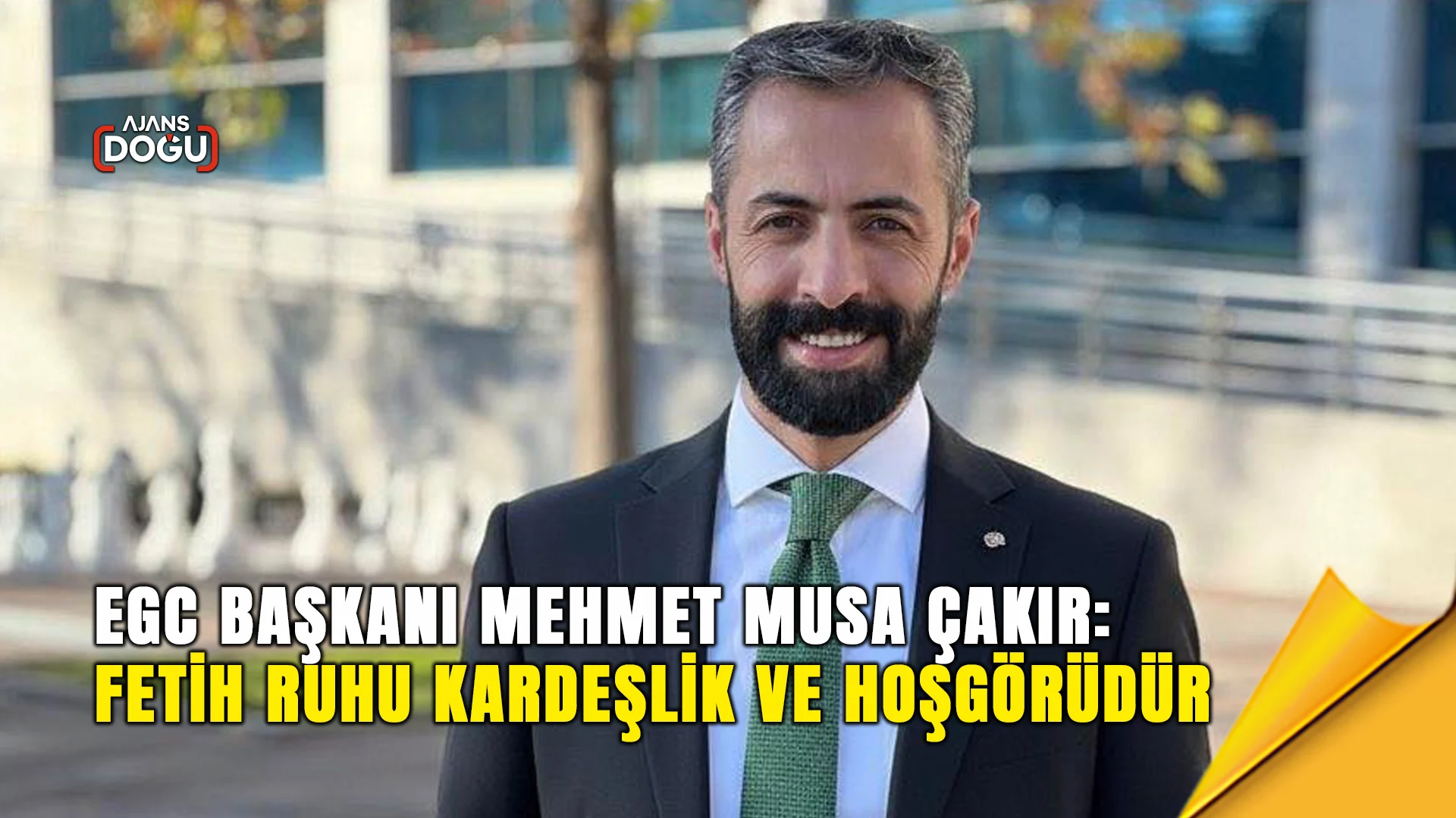 EGC Başkanı Çakır: Fetih ruhu kardeşlik ve hoşgörüdür