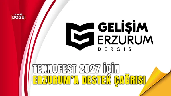 TEKNOFEST 2027 için Erzurum’a destek çağrısı
