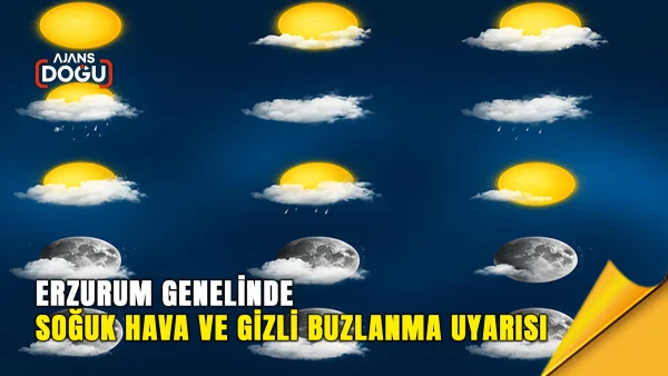 Erzurum genelinde soğuk hava ve gizli buzlanma uyarısı