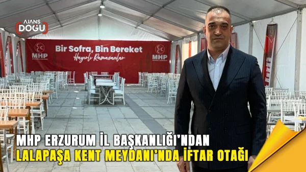 MHP Erzurum İl Başkanlığı’ndan Lalapaşa Kent Meydanı’nda iftar otağı