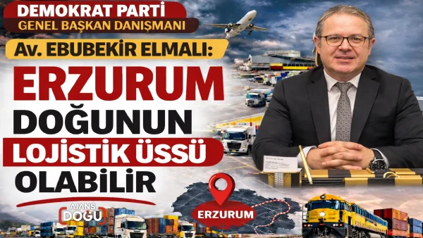 Elmalı: Erzurum doğunun lojistik üssü olabilir