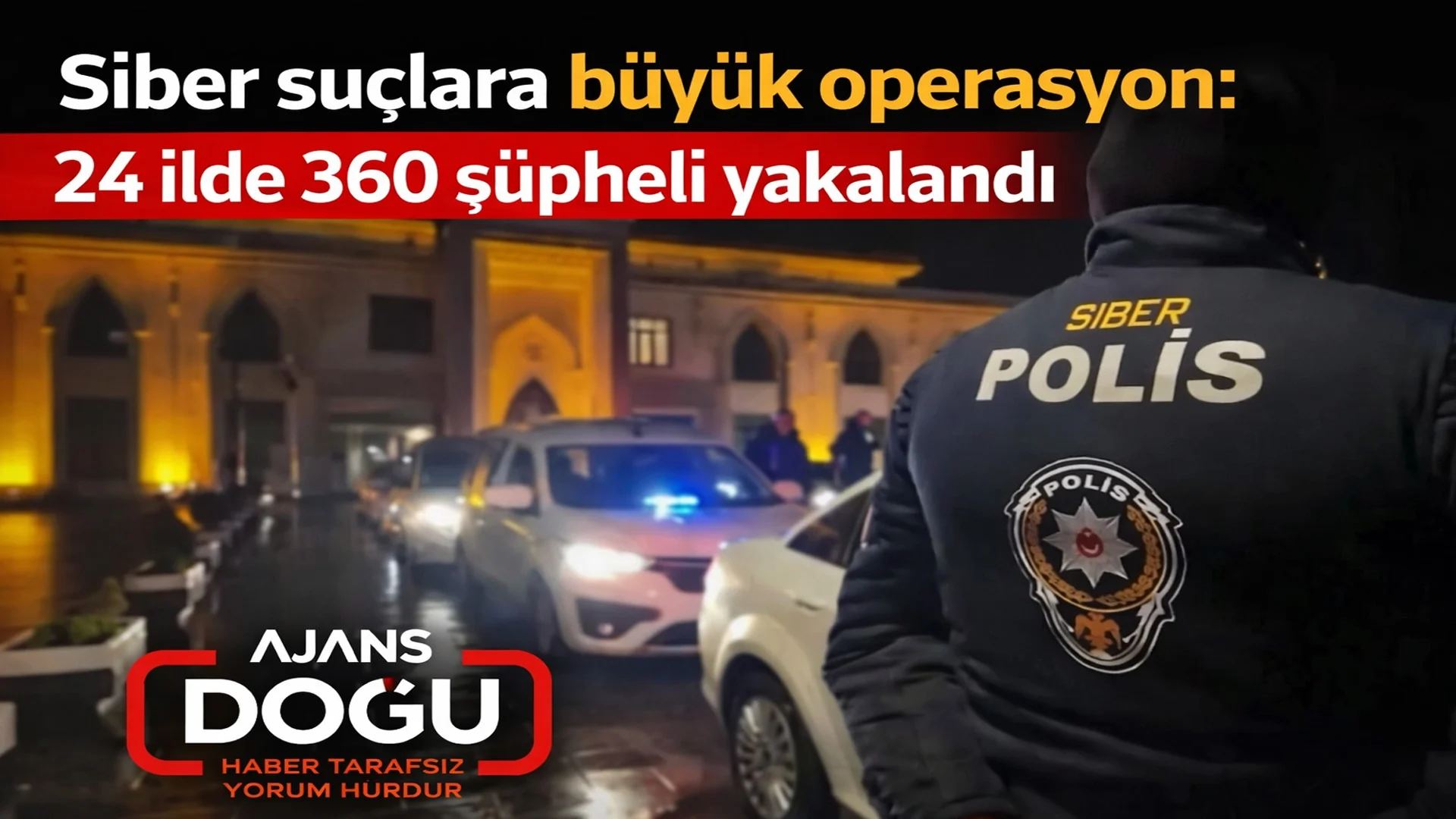 Siber suçlara büyük operasyon: 24 ilde 360 şüpheli yakalandı