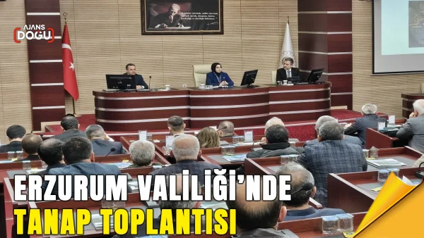 erzurum valiliği’nde tanap toplantısı