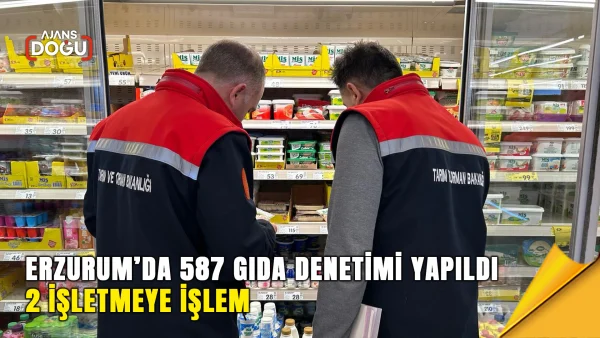 erzurumda-587-gida-denetimi-yapildi-2-isletmeye-islem