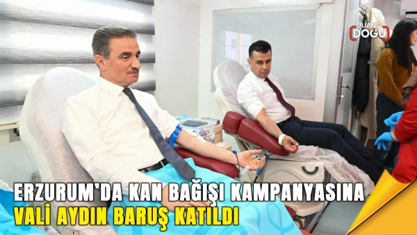 Erzurum’da kan bağışı kampanyasına Vali Aydın Baruş katıldı
