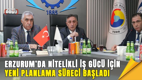 erzurum’da nitelikli iş gücü için yeni planlama süreci başladı