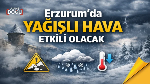Erzurum’da yağışlı hava etkili olacak
