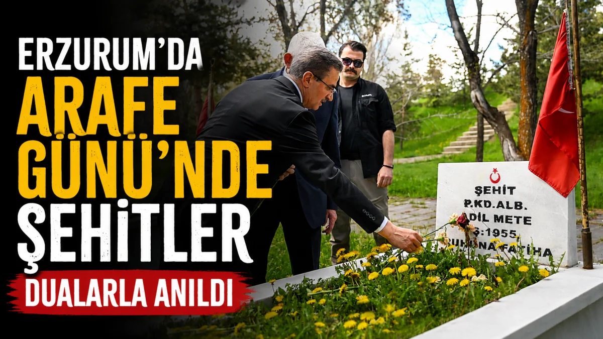 erzurum’da arafe günü’nde şehitler dualarla anıldı