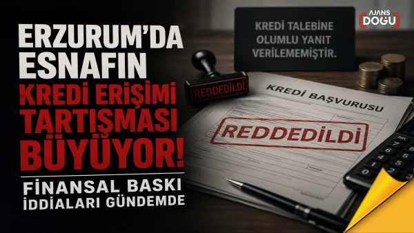Erzurum’da esnafın kredi erişimi tartışması büyüyor: Finansal baskı iddiaları gündemde