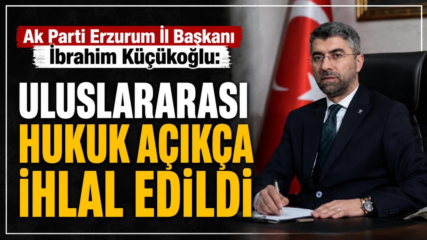 ibrahim kucukoglu uluslararasi hukuk acikca ihlal edildi