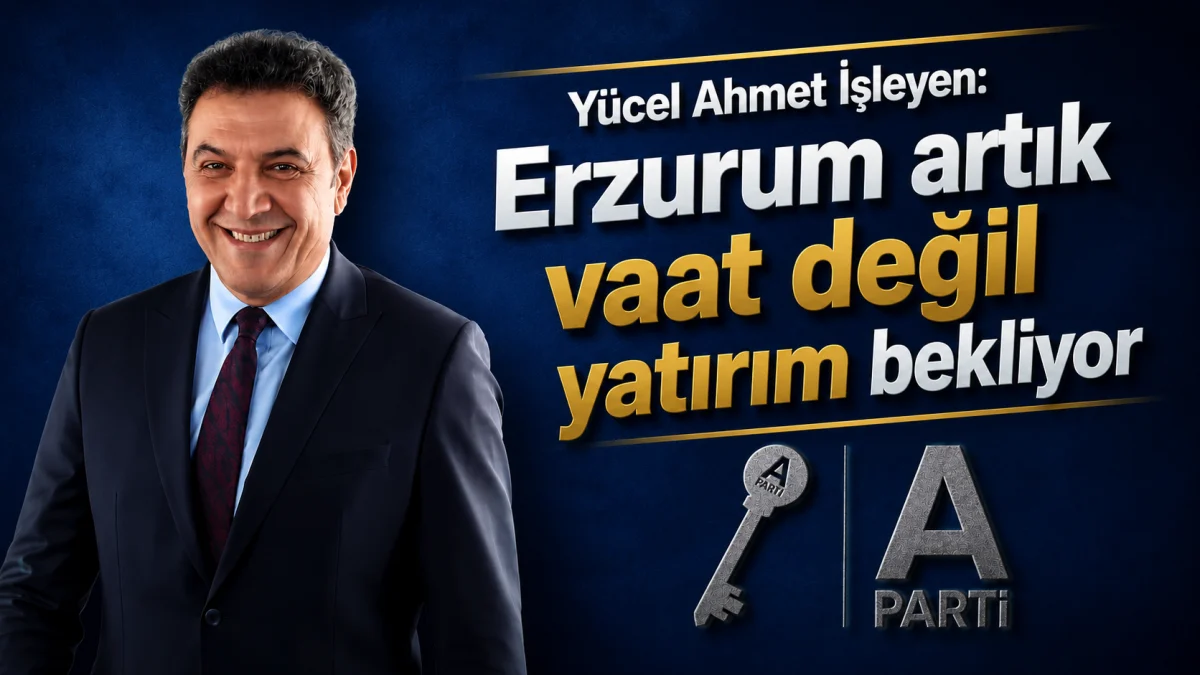 yucel ahmet isleyen erzurum artik vaat degil yatirim bekliyor 1200