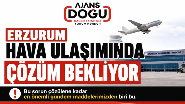 Erzurum hava ulaşımında çözüm bekliyor