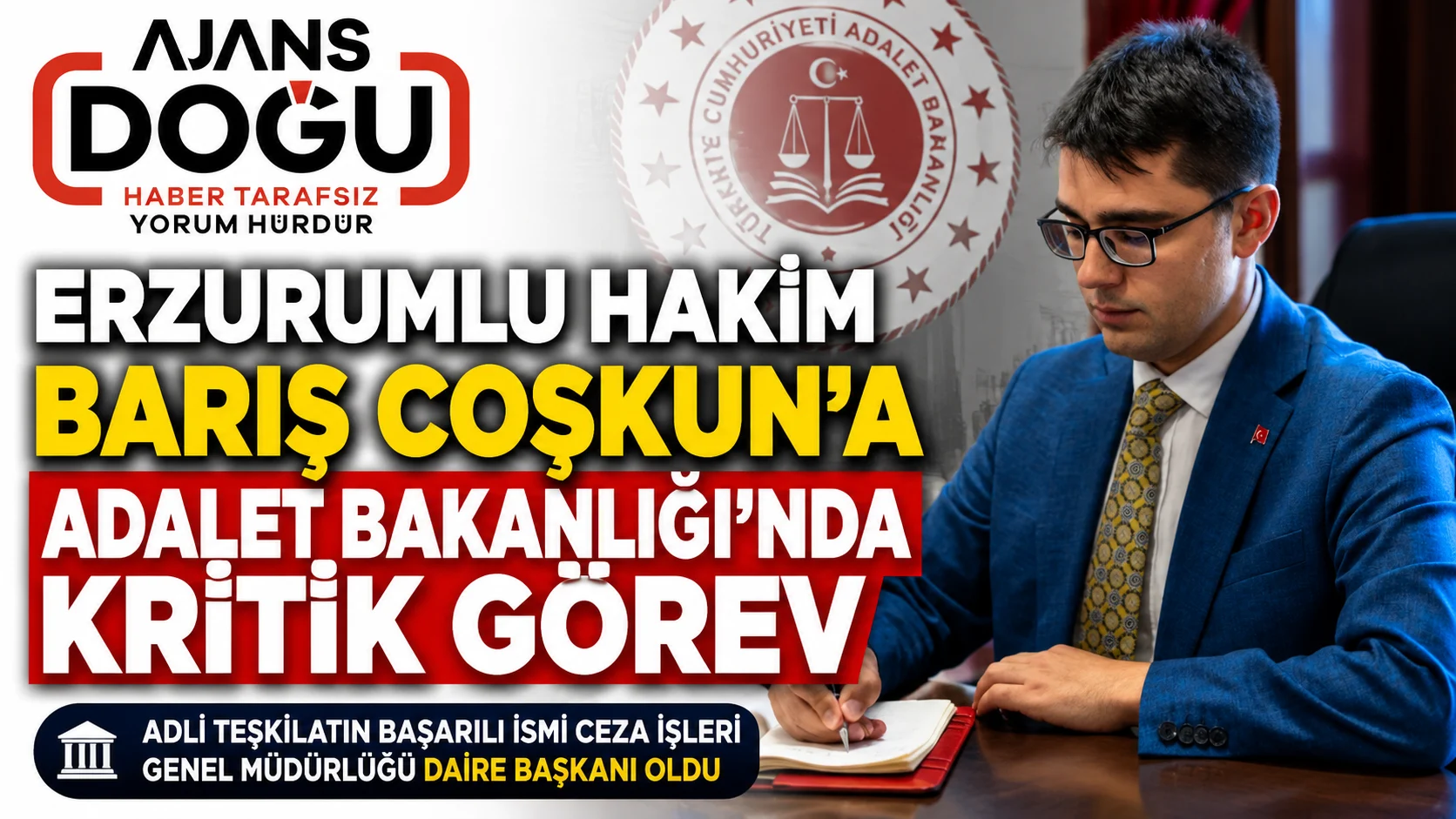 erzurumlu hakim baris coskuna adalet bakanliginda kritik gorev