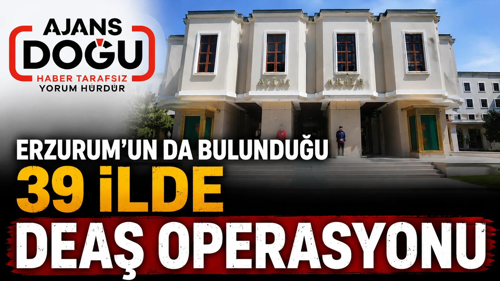 erzurumun da bulundugu 39 ilde deas operasyonu