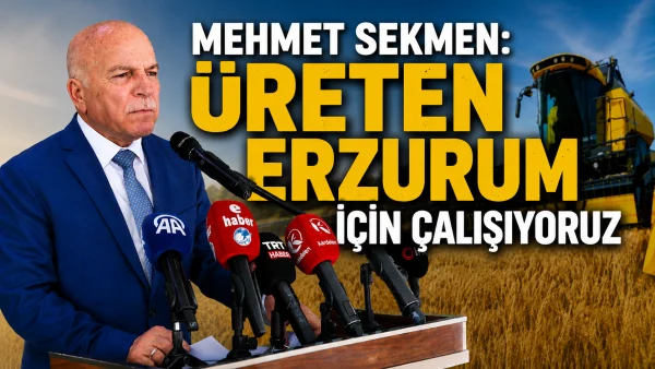 mehmet sekmen ureten erzurum icin calisiyoruz 600