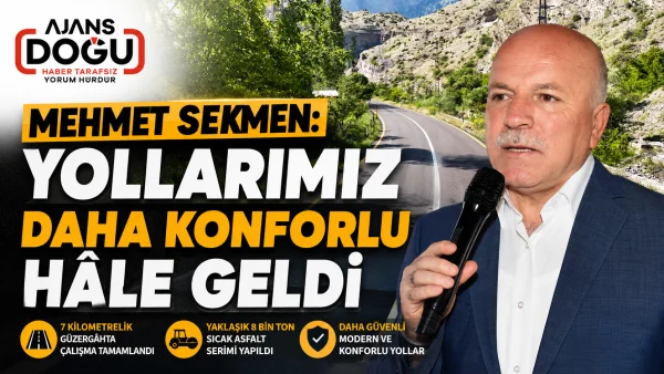 Mehmet Sekmen: Yollarımız daha konforlu hâle geldi