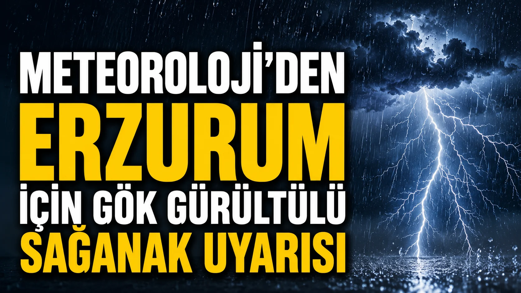 meteorolojiden erzurum icin gok gurultulu saganak uyarisi