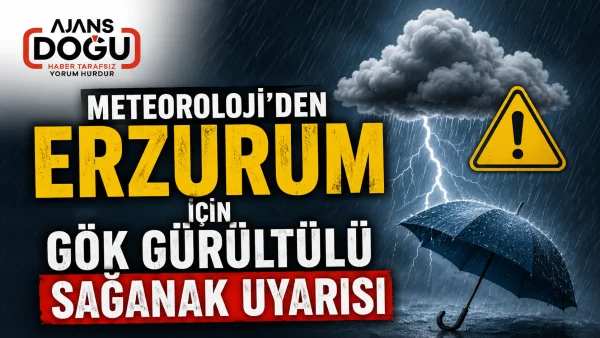 Meteoroloji’den Erzurum için gök gürültülü sağanak uyarısı