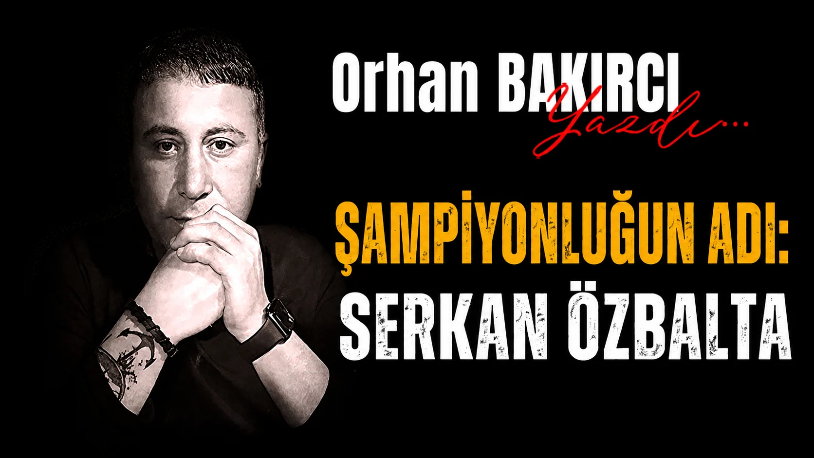 sampiyonlugun adi serkan ozbalta