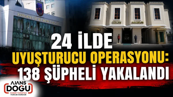 24 ilde uyuşturucu operasyonu: 138 şüpheli yakalandı