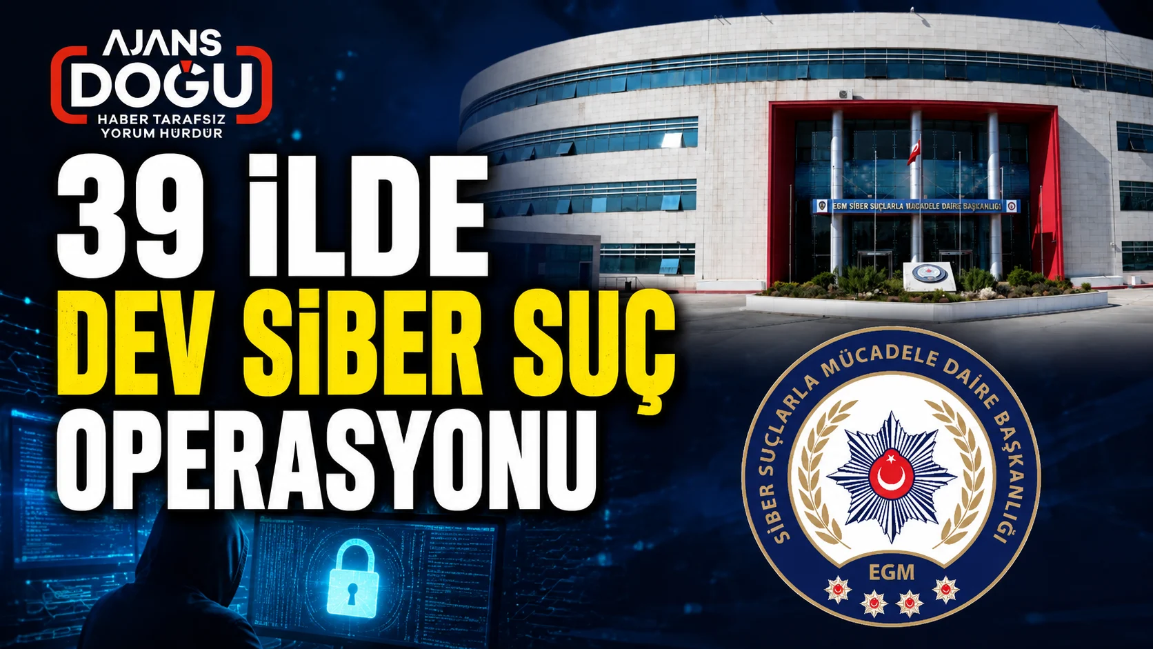 39 ilde dev siber suc operasyonu