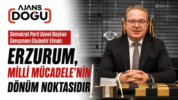 Ebubekir Elmalı: Erzurum, Milli Mücadele'nin dönüm noktasıdır