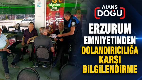 Erzurum Emniyetinden dolandırıcılığa karşı bilgilendirme