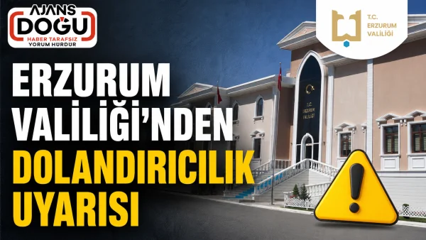 Erzurum Valiliği'nden dolandırıcılık uyarısı