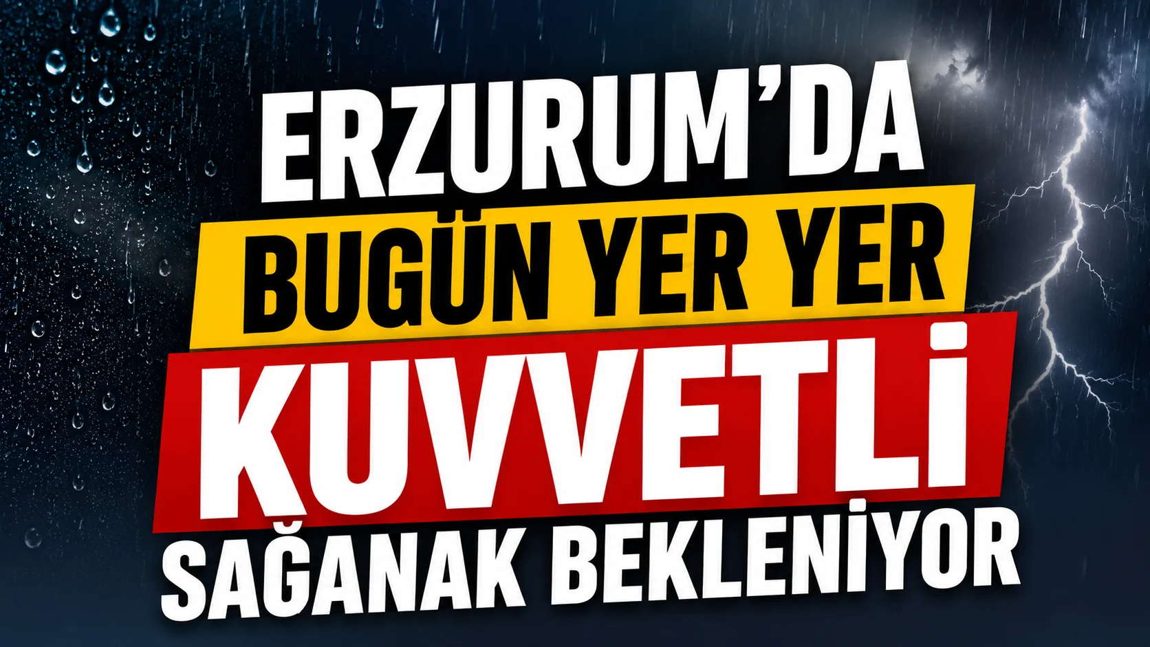 Erzurum'da bugün yer yer kuvvetli sağanak bekleniyor
