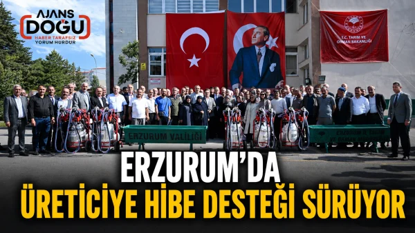 Erzurum'da üreticiye hibe desteği sürüyor