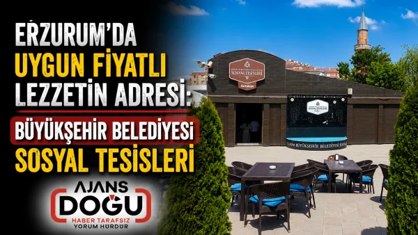 Erzurum'da uygun fiyatlı lezzetin adresi: Büyükşehir Belediyesi Sosyal Tesisleri