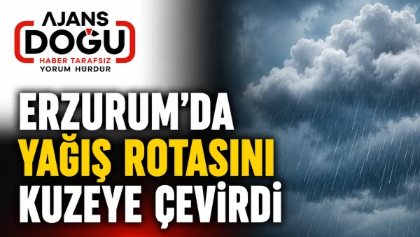 Erzurum'da yağış rotasını kuzeye çevirdi