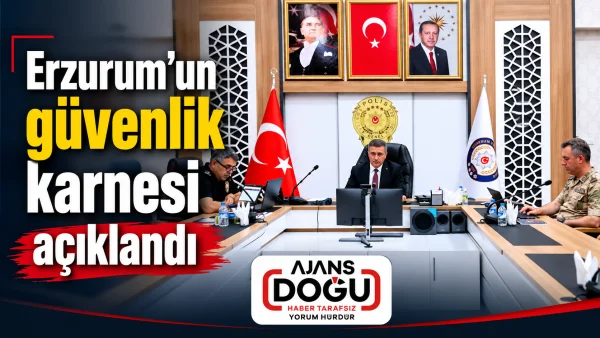 Erzurum'un güvenlik karnesi açıklandı