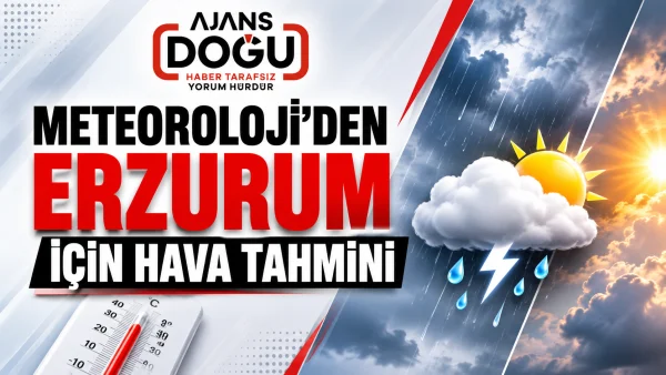 Meteoroloji'den Erzurum için hava tahmini