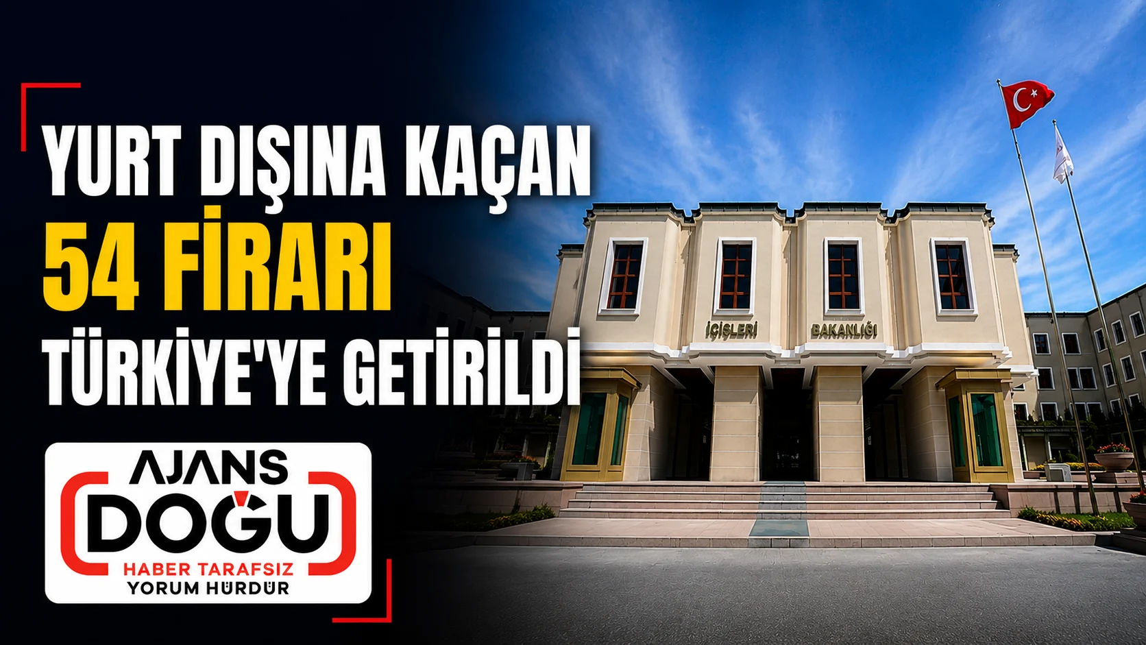 yurt disina kacan 54 firari turkiyeye getirildi