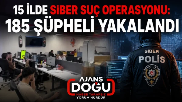 15 ilde siber suç operasyonu: 185 şüpheli yakalandı