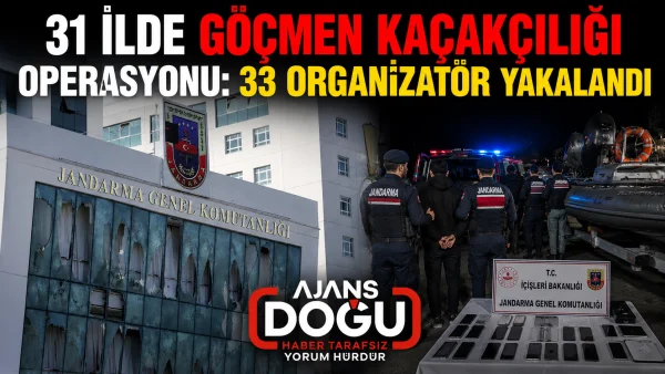 31 ilde göçmen kaçakçılığı operasyonu: 33 organizatör yakalandı